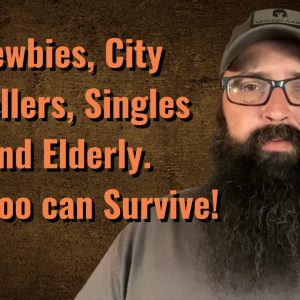 Newbies, City Dwellers, Singles and Elderly. You too can Survive this Collapse!