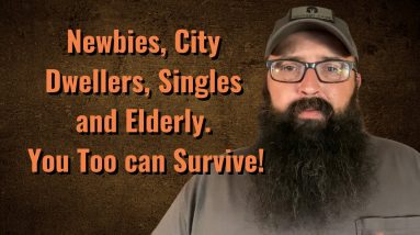 Newbies, City Dwellers, Singles and Elderly. You too can Survive this Collapse!