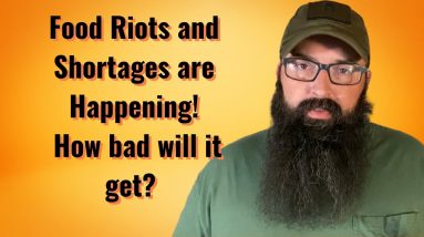 Food Riots and Shortages are happening! How bad will it get?