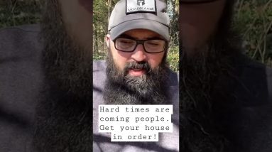 Healthy fear is good. Hard times are coming!