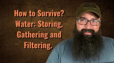 How to Survive? Water: storing, gathering and filtering.