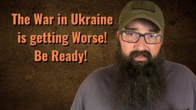 The War in Ukraine is getting worse! Be Ready!