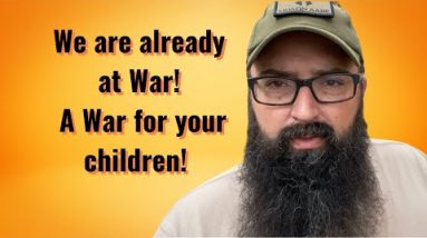 We are already at War! A War for your Children!!