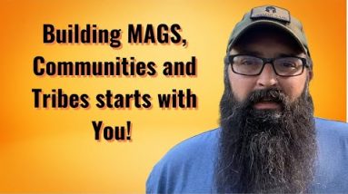 Building MAGS, Tribes and Communities starts with You!