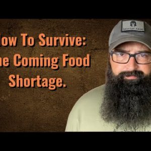 How to Survive: The Coming Food Shortage.