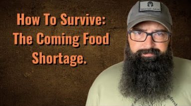 How to Survive: The Coming Food Shortage.