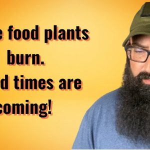 More food plants burn! Hard Times Are Coming.