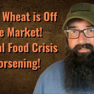 More Wheat is off the Market. Global Food Crisis Getting Worse!