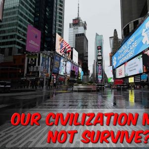 Our Civilization Might Not Survive?