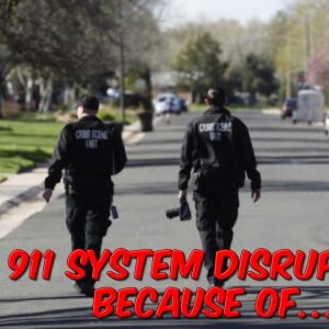 911 System Disruption Because Of...