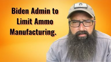 Biden Admin to Limit Ammo Manufacturing!