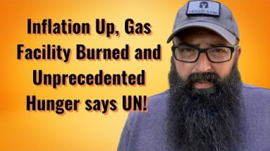 Inflation Up, Gas Facility Burned and Unprecedented Hunger says UN!