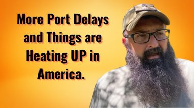 More Port Delays and Things are Heating UP in America!