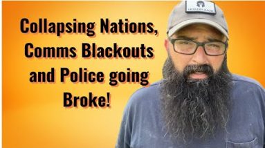Collapsing Nations, Comms Blackouts and Police running out of money!