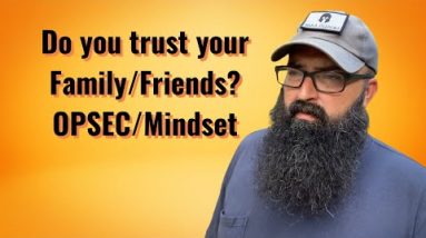 Do you trust your friends/family? OPSEC/Mindset