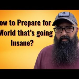 How to Prepare for a World that’s going Insane!