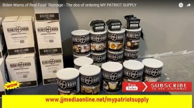 Biden Warns of Real Food Shortage - The dos of ordering MY PATRIOT SUPPLY