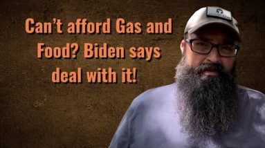 You can’t afford Food and Fuel? Biden says, deal with it!