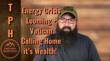 Energy Crisis Looming + Vatican Calling Home all its Wealth!