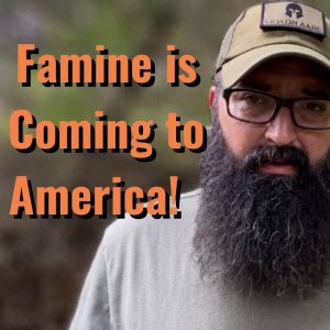 Famine is Coming to America.
