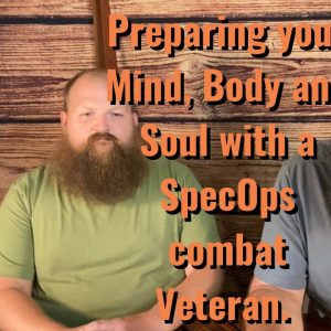 Preparing your Mind, Body and Soul with a SpecOps combat Veteran.