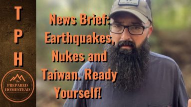 News Brief - Earthquakes, Nukes, Taiwan. Ready yourself!