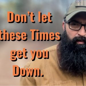 Don’t let these Times get you Down.