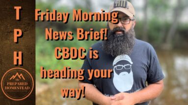 Friday Morning News Brief! CBDC is heading your way!
