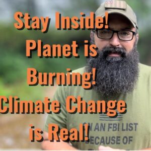 Stay Inside! The Planet is Burning! Climate Change is Real!