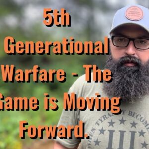 5th Generational Warfare - The Game is Moving Forward.