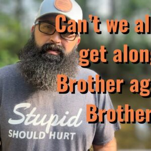 Can’t we all just get along? Brother against Brother.