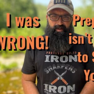 I was WRONG! Prepping isn’t going to save you!