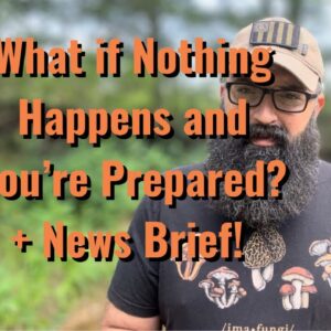 What if Nothing Happens and You’re Prepared? + News Brief!