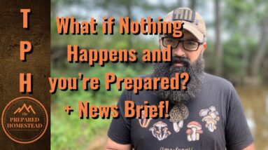 What if Nothing Happens and You’re Prepared? + News Brief!