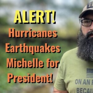 ALERT! Hurricanes | Earthquakes | Michelle for President!!!