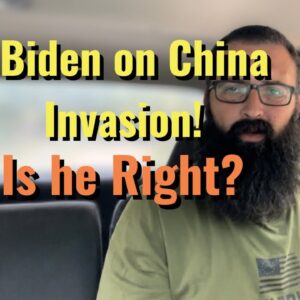 Biden on China invasion. Is he Right?