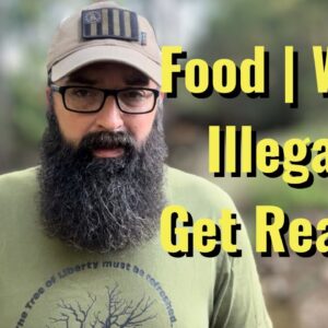 Food | Wars | Illegals - Get Ready!!