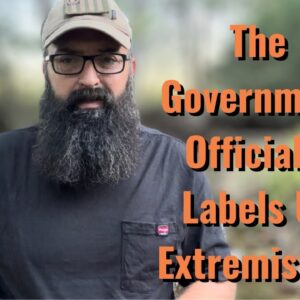 The Government Officially Labels Us Extremists