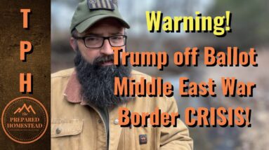 Warning! Trump off Ballot | War in the Middle East | Border Invasion Worsens!