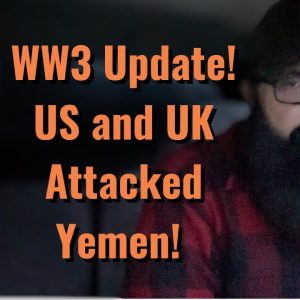 WW3 Update: US and UK Attacked Yemen.