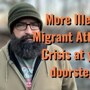 More Illegal Migrant Attacks! The Crisis is at your doorstep!