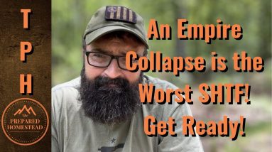 An Empire Collapse is the Worst SHTF! Get Ready!
