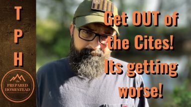 Get OUT of the Cities! It’s getting worse!