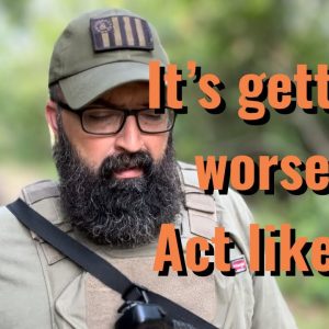 It’s gonna get worse! Act like it!