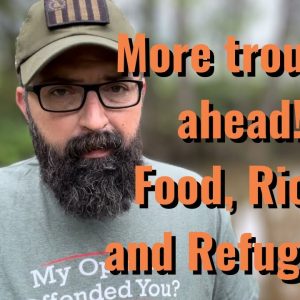 More Trouble Ahead! Food, Riots and Refugees!