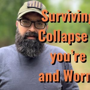Surviving the Collapse when you’re Old and Worn Out.