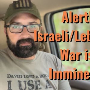 Alert! Israeli/Lebanon War is Imminent!