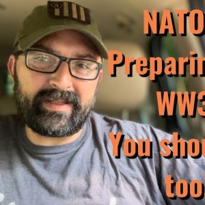 NATO IS Preparing for WW3! You should be too!