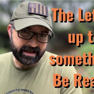The Left is up to Something! Be ready!