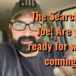 The Search for Joe. Are you ready for what’s coming?